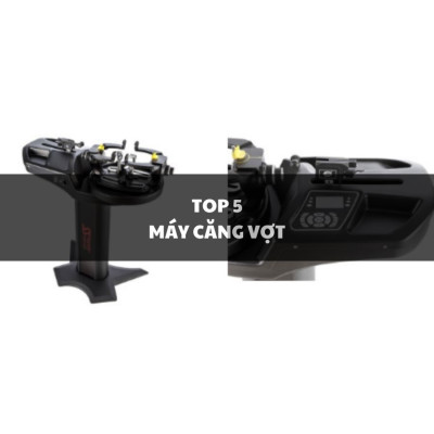 Top 5 Máy căng Vợt Tốt Nhất Hiện Nay